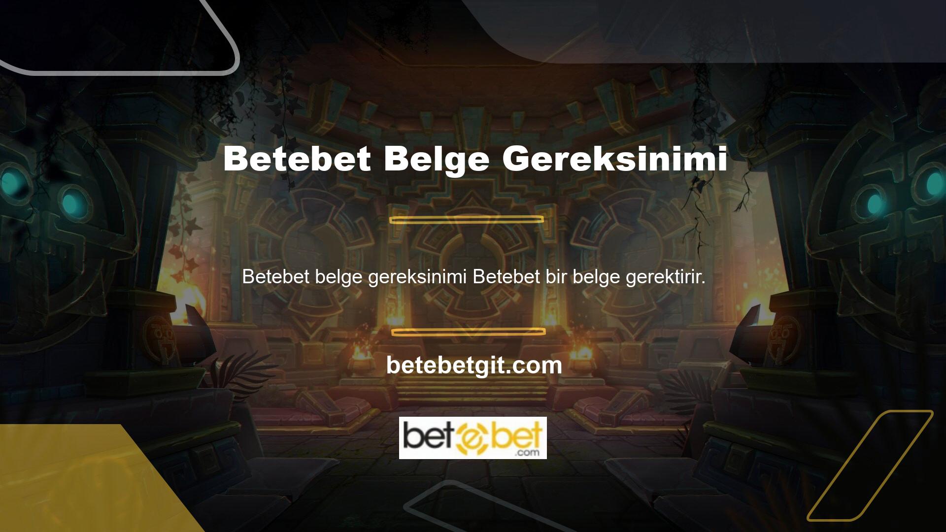 Betebet yasadışı bahis sitelerinde şans arayan insanların en tuhaf yönlerinden biri olan bir belgeyi gerektirir